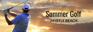 summer golf in myrtle beach